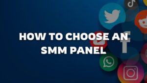 How to Choose an SMM Panel: A Practical Guide