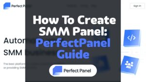 PerfectPanel SMM Panel Guide: How to Create Your Own SMM Panel Step by Step (2025)